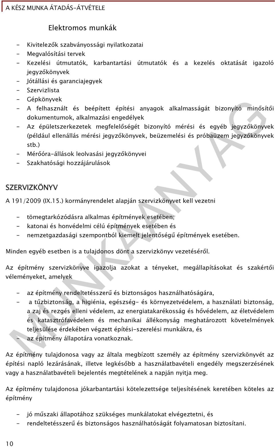 bizonyító mérési és egyéb jegyzőkönyvek (például ellenállás mérési jegyzőkönyvek, beüzemelési és próbaüzem jegyzőkönyvek stb.