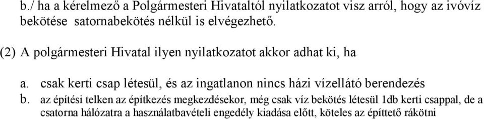 csak kerti csap létesül, és az ingatlanon nincs házi vízellátó berendezés b.
