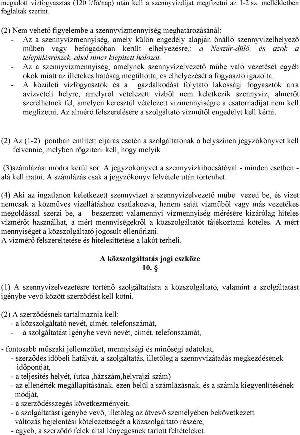 Nesz"r-d"l#, és azok a településrészek, ahol nincs kiépített hálózat.