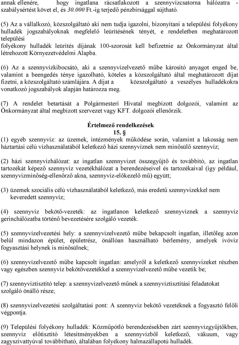 hulladék leürítés díjának 100-szorosát kell befizetnie az Önkormányzat által létrehozott Környezetvédelmi Alapba.