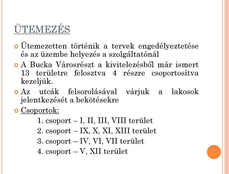 Az utcák felsorolásával várjuk a lakosok jelentkezését a bekötésekre Csoportok: 1.