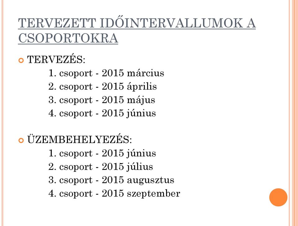 csoport - 2015 május 4. csoport - 2015 június ÜZEMBEHELYEZÉS: 1.