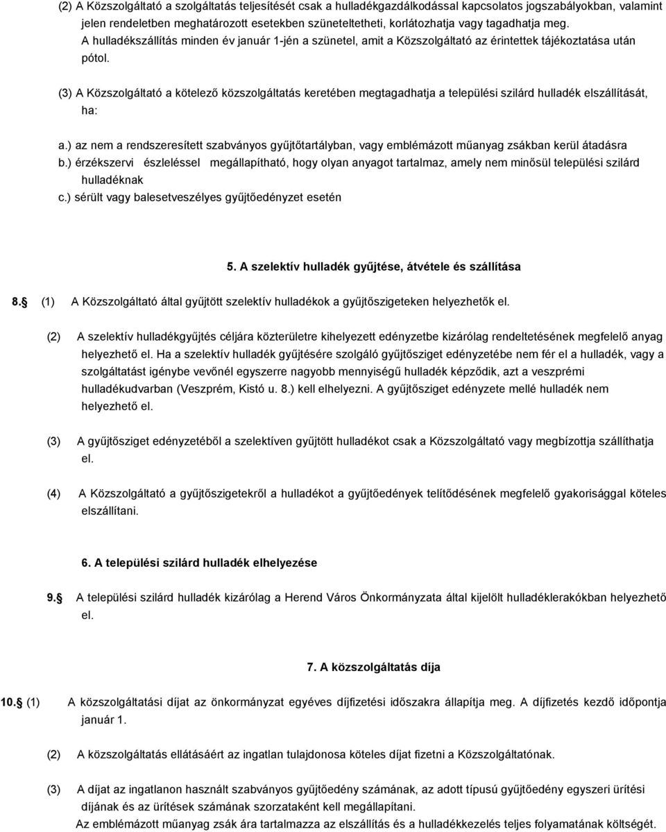 (3) A Közszolgáltató a kötelező közszolgáltatás keretében megtagadhatja a települési szilárd hulladék elszállítását, ha: a.