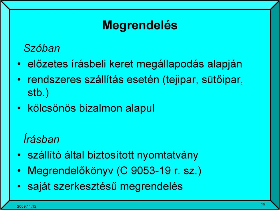 ) kölcsönös bizalmon alapul Írásban szállító által biztosított