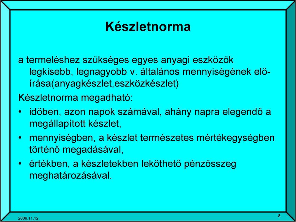 azon napok számával, ahány napra elegendő a megállapított készlet, mennyiségben, a készlet