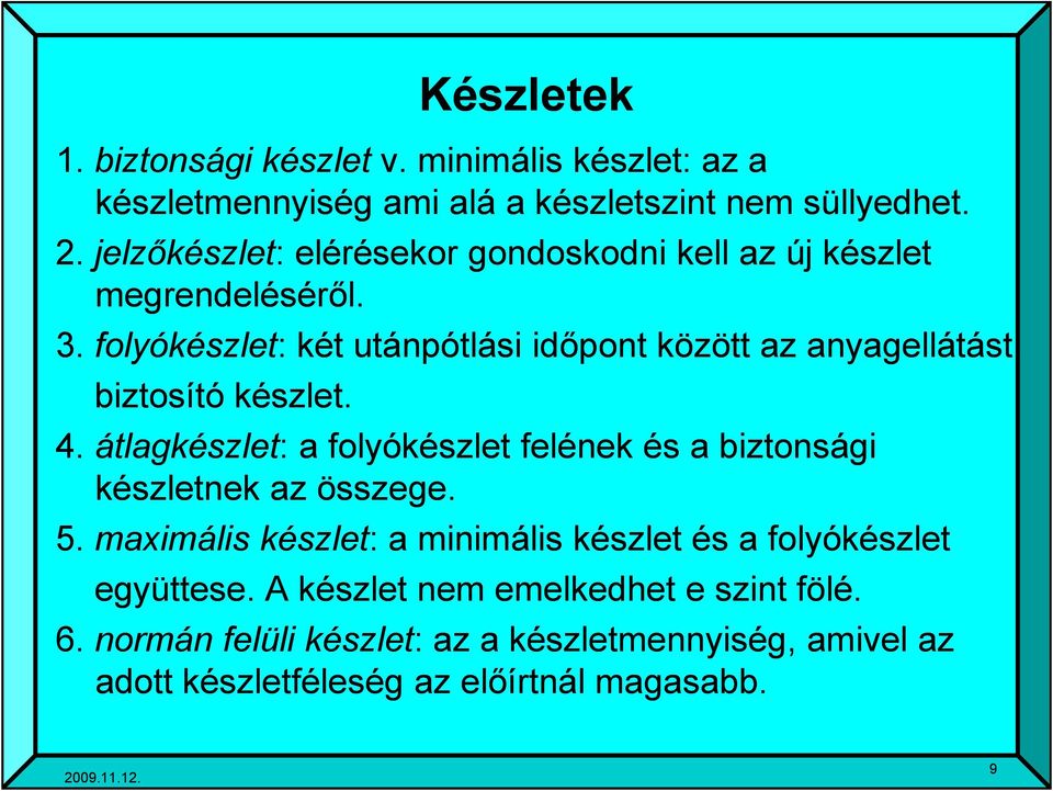 folyókészlet: : két utánpótlási időpont között az anyagellátást biztosító készlet. 4.