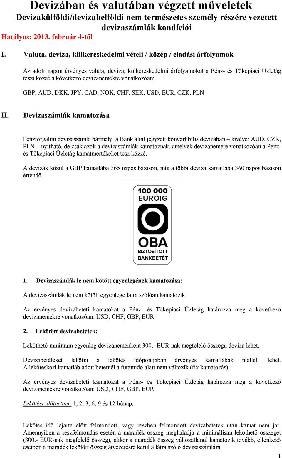 devizanemekre vonatkozóan: GBP, AUD, DKK, JPY, CAD, NOK, CHF, SEK, USD, EUR, CZK, PLN II.