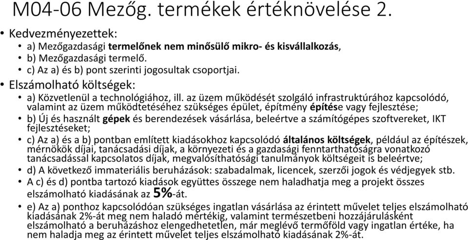 az üzem működését szolgáló infrastruktúrához kapcsolódó, valamint az üzem működtetéséhez szükséges épület, építmény építése vagy fejlesztése; b) Új és használt gépek és berendezések vásárlása,