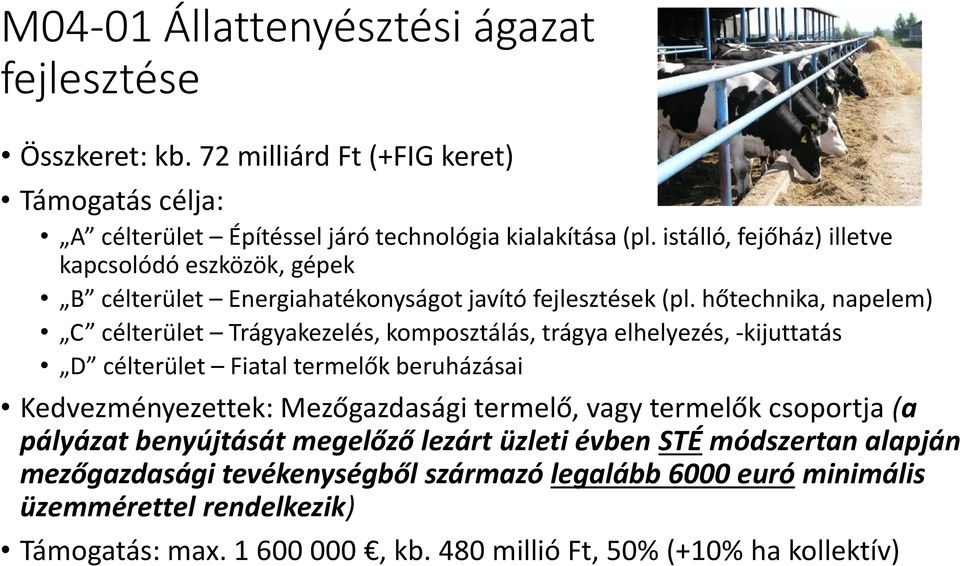 hőtechnika, napelem) C célterület Trágyakezelés, komposztálás, trágya elhelyezés, -kijuttatás D célterület Fiatal termelők beruházásai Kedvezményezettek: Mezőgazdasági termelő,