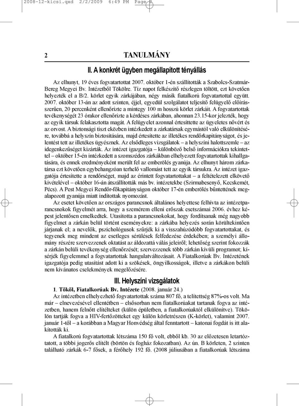 körlet egyik zárkájában, négy másik fiatalkorú fogvatartottal együtt. 2007.