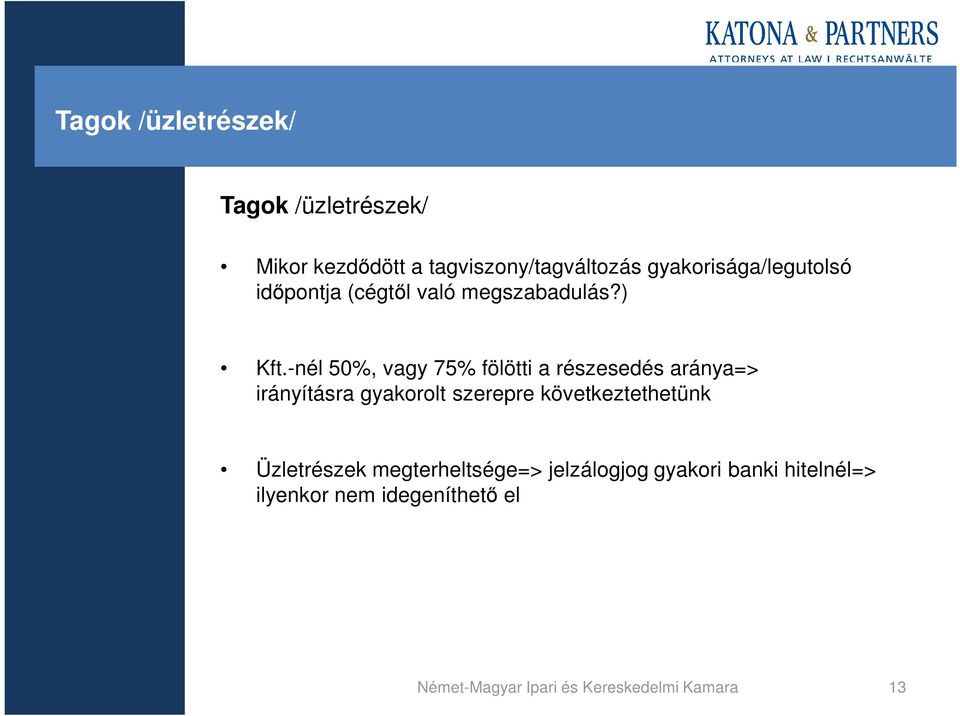 -nél 50%, vagy 75% fölötti a részesedés aránya=> irányításra gyakorolt szerepre