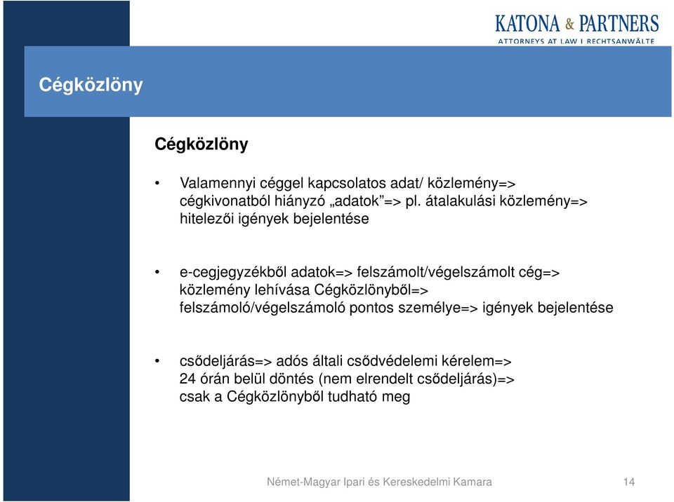 lehívása Cégközlönybıl=> felszámoló/végelszámoló pontos személye=> igények bejelentése csıdeljárás=> adós általi