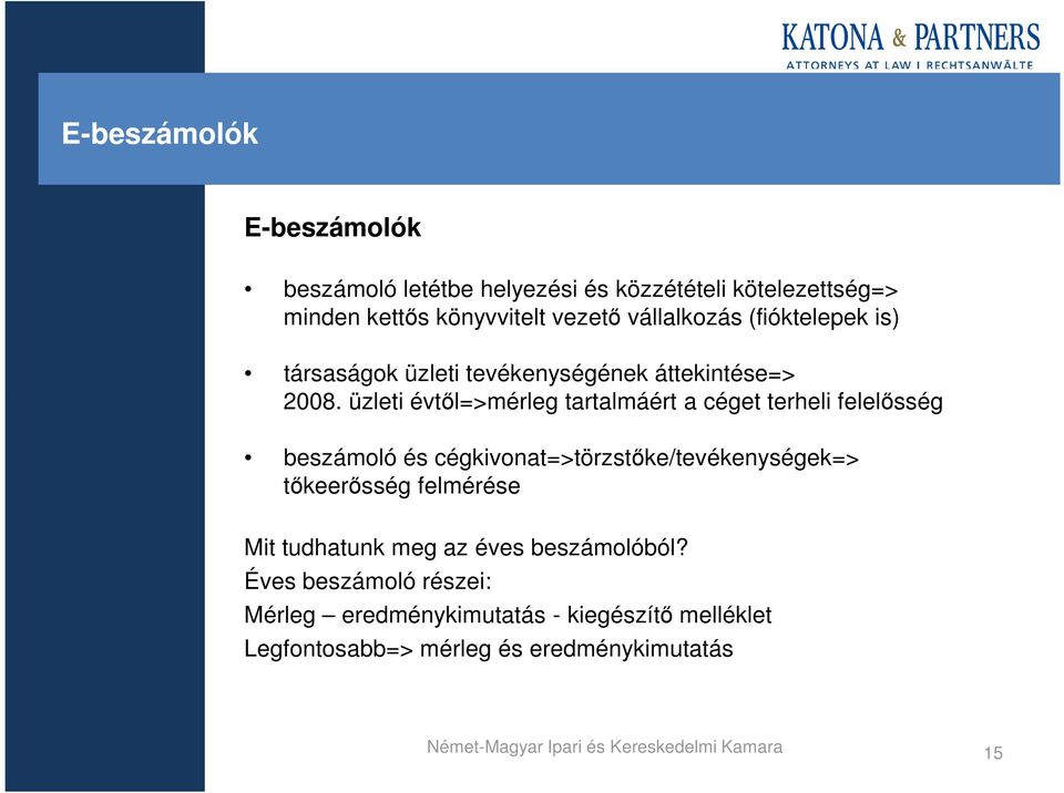 üzleti évtıl=>mérleg tartalmáért a céget terheli felelısség beszámoló és cégkivonat=>törzstıke/tevékenységek=> tıkeerısség felmérése