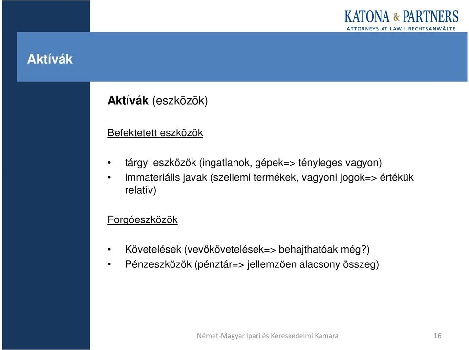 értékük relatív) Forgóeszközök Követelések (vevıkövetelések=> behajthatóak még?