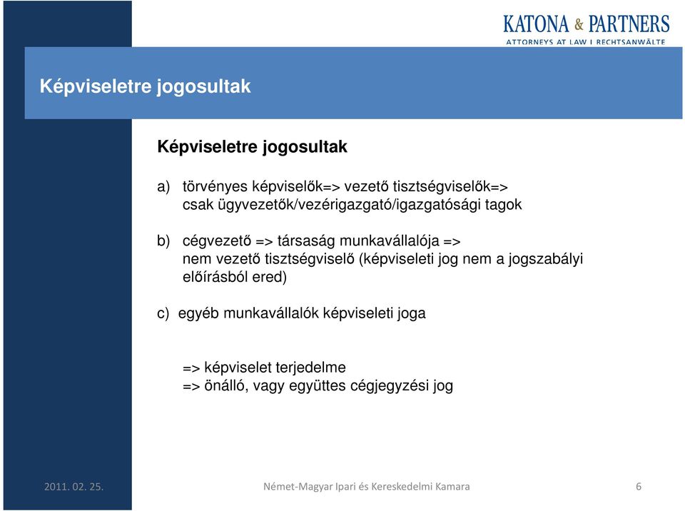 tisztségviselı (képviseleti jog nem a jogszabályi elıírásból ered) c) egyéb munkavállalók képviseleti joga