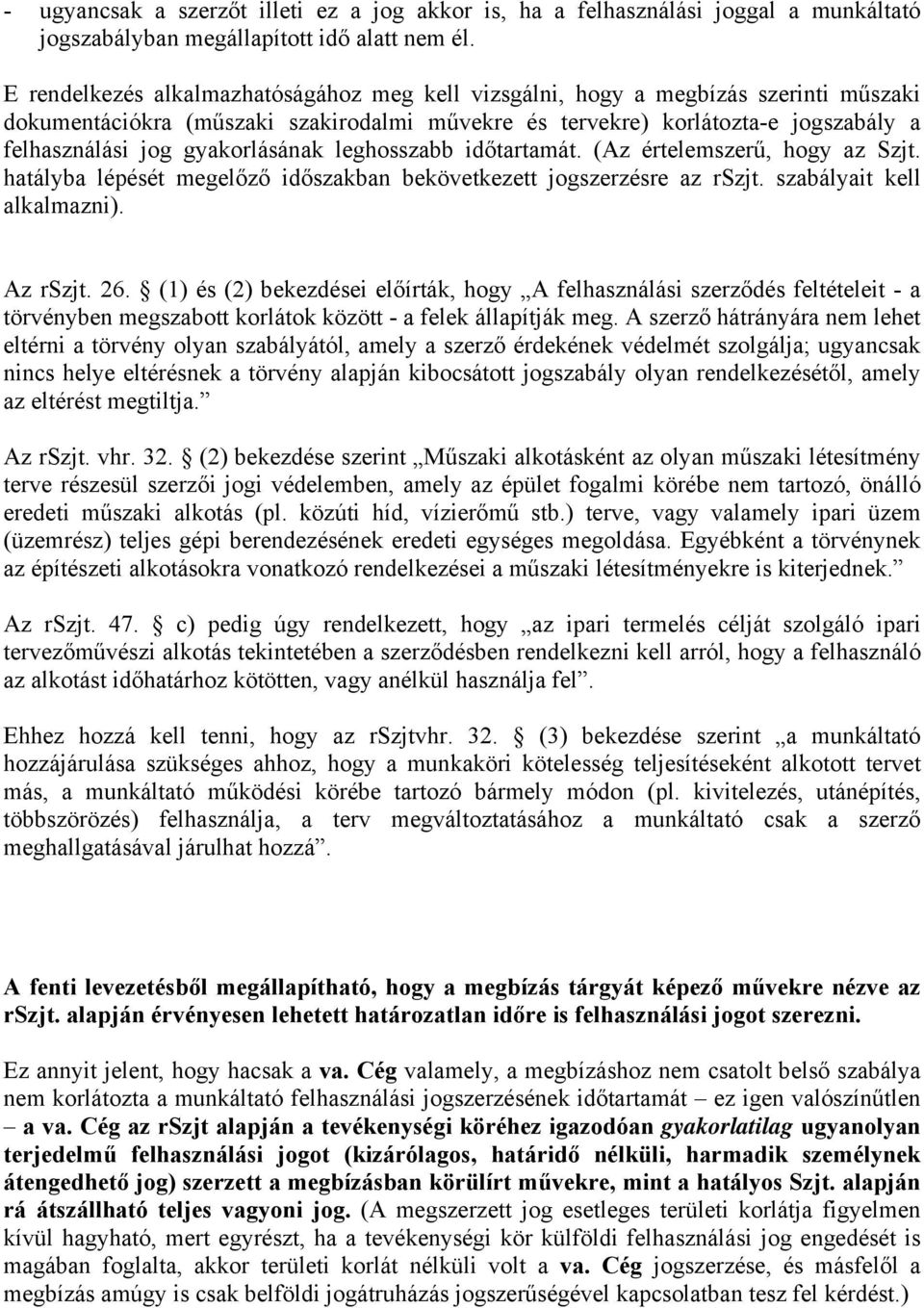 gyakorlásának leghosszabb időtartamát. (Az értelemszerű, hogy az Szjt. hatályba lépését megelőző időszakban bekövetkezett jogszerzésre az rszjt. szabályait kell alkalmazni). Az rszjt. 26.