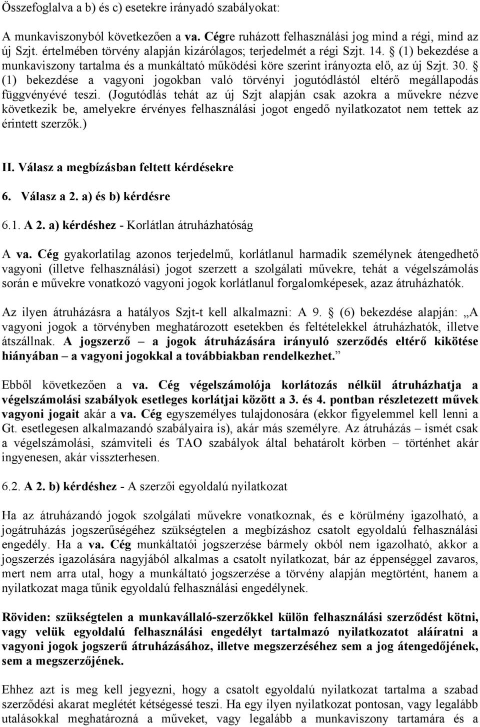 (1) bekezdése a vagyoni jogokban való törvényi jogutódlástól eltérő megállapodás függvényévé teszi.