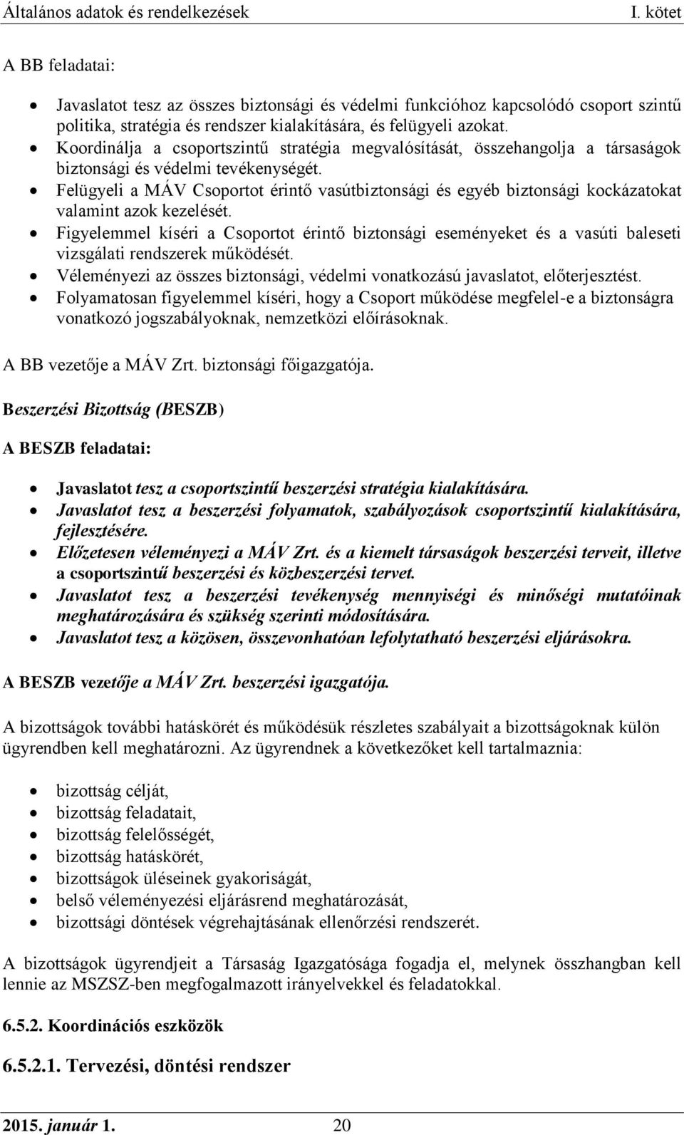 Felügyeli a MÁV Csoportot érintő vasútbiztonsági és egyéb biztonsági kockázatokat valamint azok kezelését.