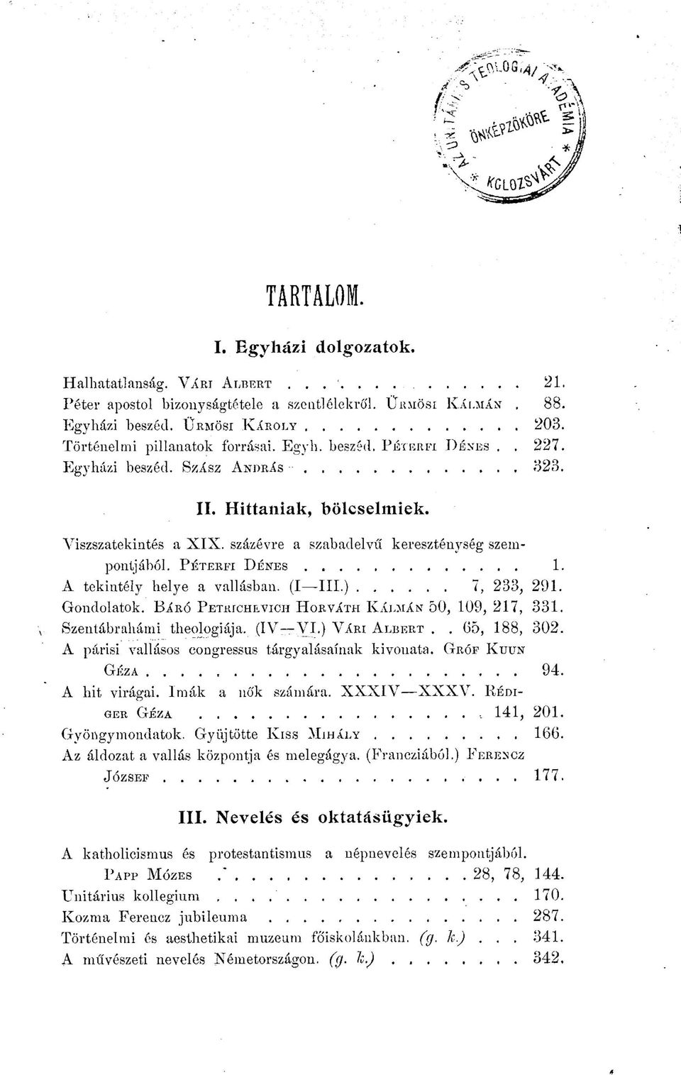 ) 7, 233, 291. Gondolatok. BÁRÓ PETRJCHEVICH HORVÁTH KÁLMÁN 50, 109, 217, 331. Szentábrahámi theologiája. (IV VI.) VÁRI ALBERT.. 65, 188, 302. A párisi vallásos congressus tárgyalásaínak kivonata.