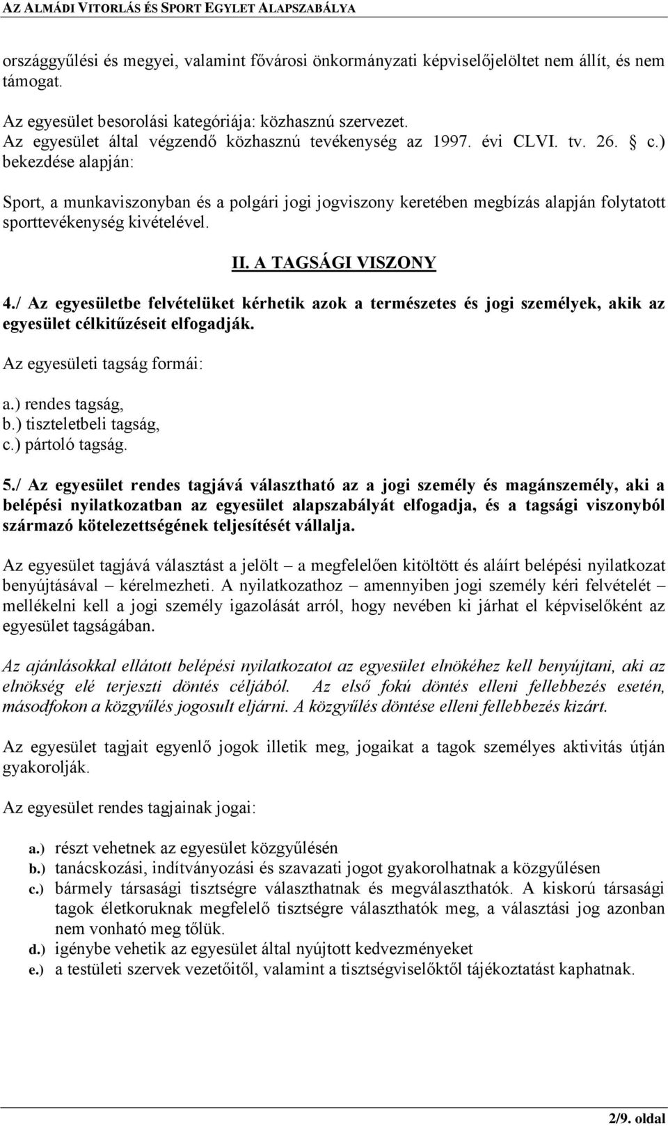 ) bekezdése alapján: Sport, a munkaviszonyban és a polgári jogi jogviszony keretében megbízás alapján folytatott sporttevékenység kivételével. II. A TAGSÁGI VISZONY 4.