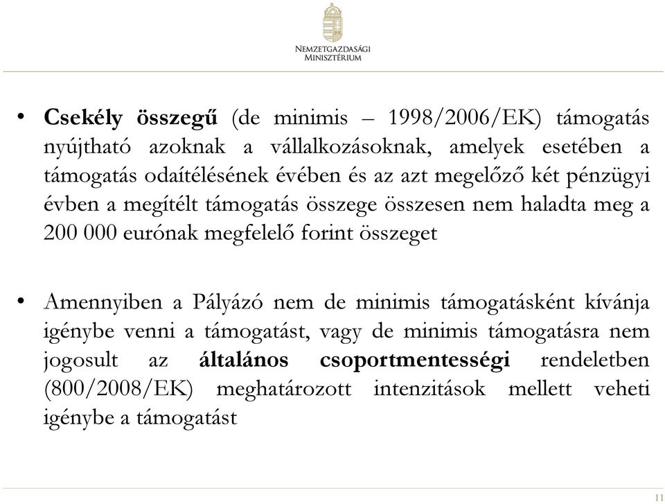 megfelelő forint összeget Amennyiben a Pályázó nem de minimis támogatásként kívánja igénybe venni a támogatást, vagy de minimis