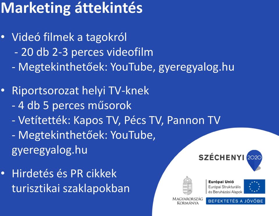 hu Riportsorozat helyi TV-knek - 4 db 5 perces műsorok - Vetítették: Kapos