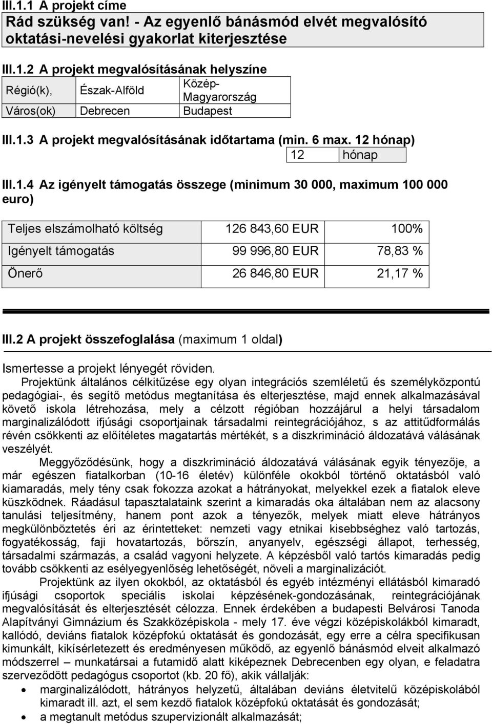2 A projekt összefoglalása (maximum 1 oldal) Ismertesse a projekt lényegét röviden.