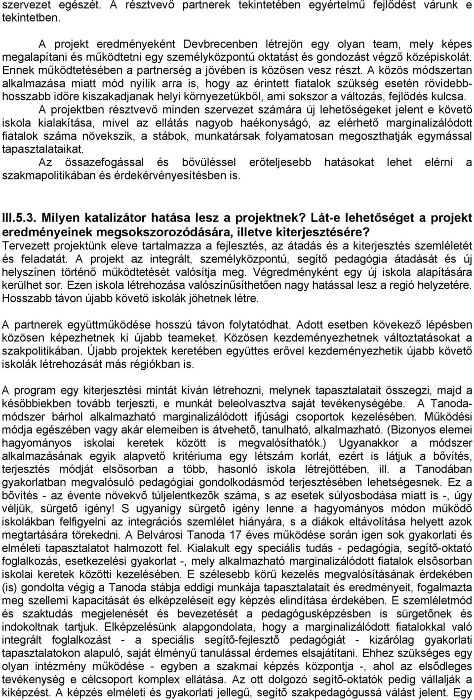 Ennek működtetésében a partnerség a jövében is közösen vesz részt.