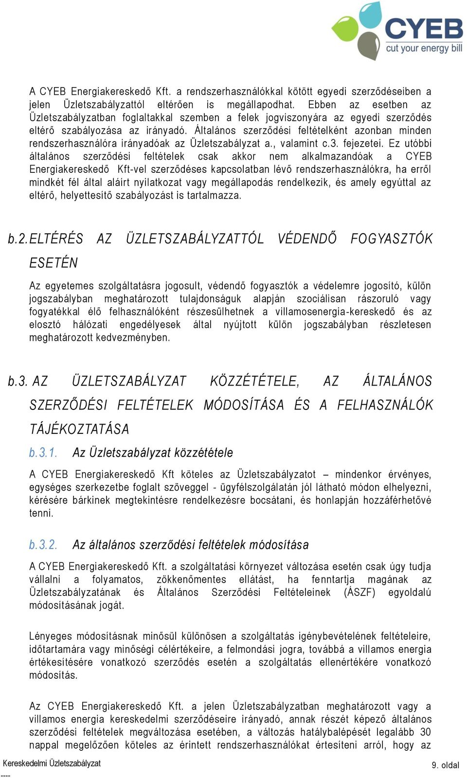 Általános szerződési feltételként azonban minden rendszerhasználóra irányadóak az Üzletszabályzat a., valamint c.3. fejezetei.