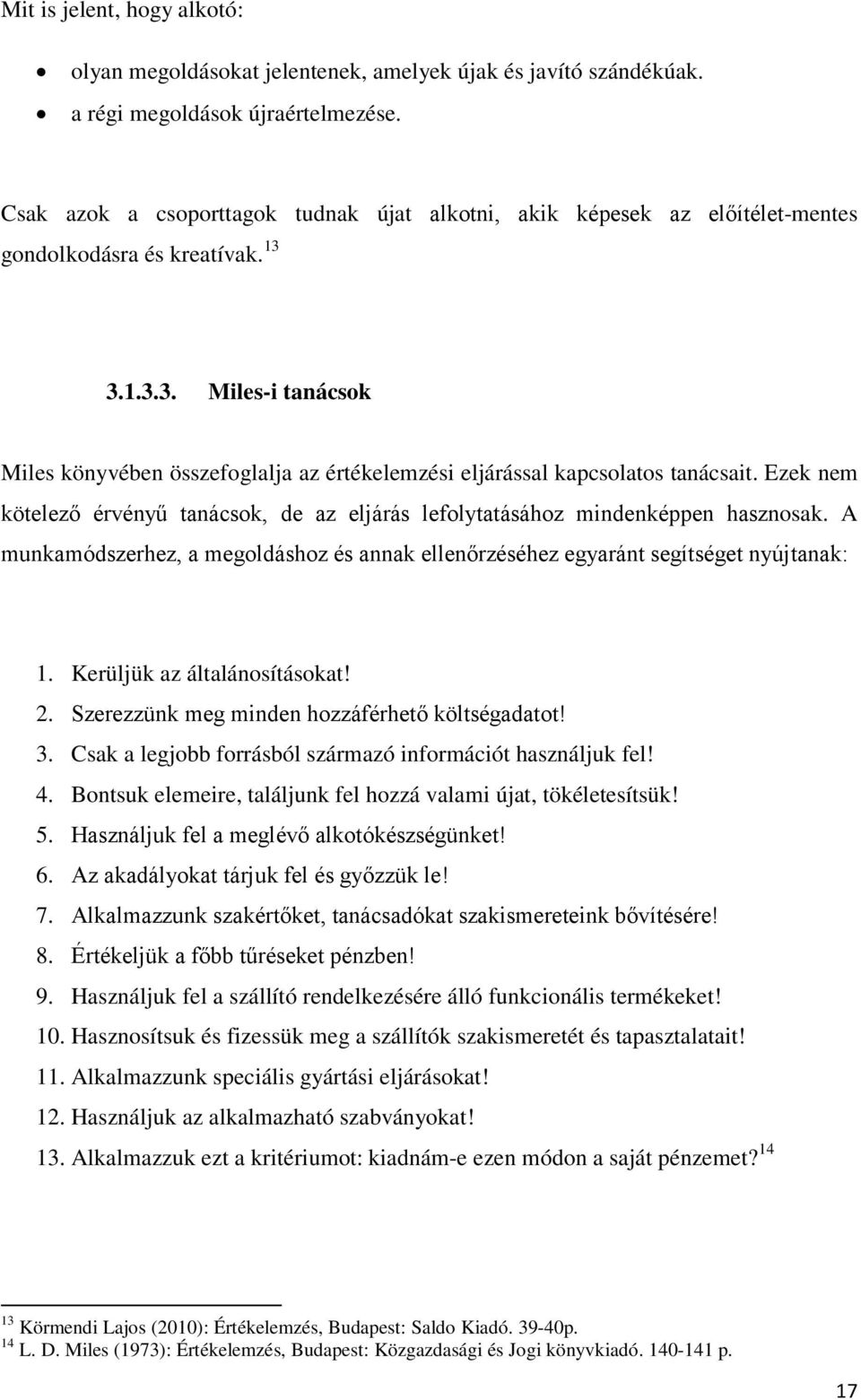 3.1.3.3. Miles-i tanácsok Miles könyvében összefoglalja az értékelemzési eljárással kapcsolatos tanácsait. Ezek nem kötelező érvényű tanácsok, de az eljárás lefolytatásához mindenképpen hasznosak.