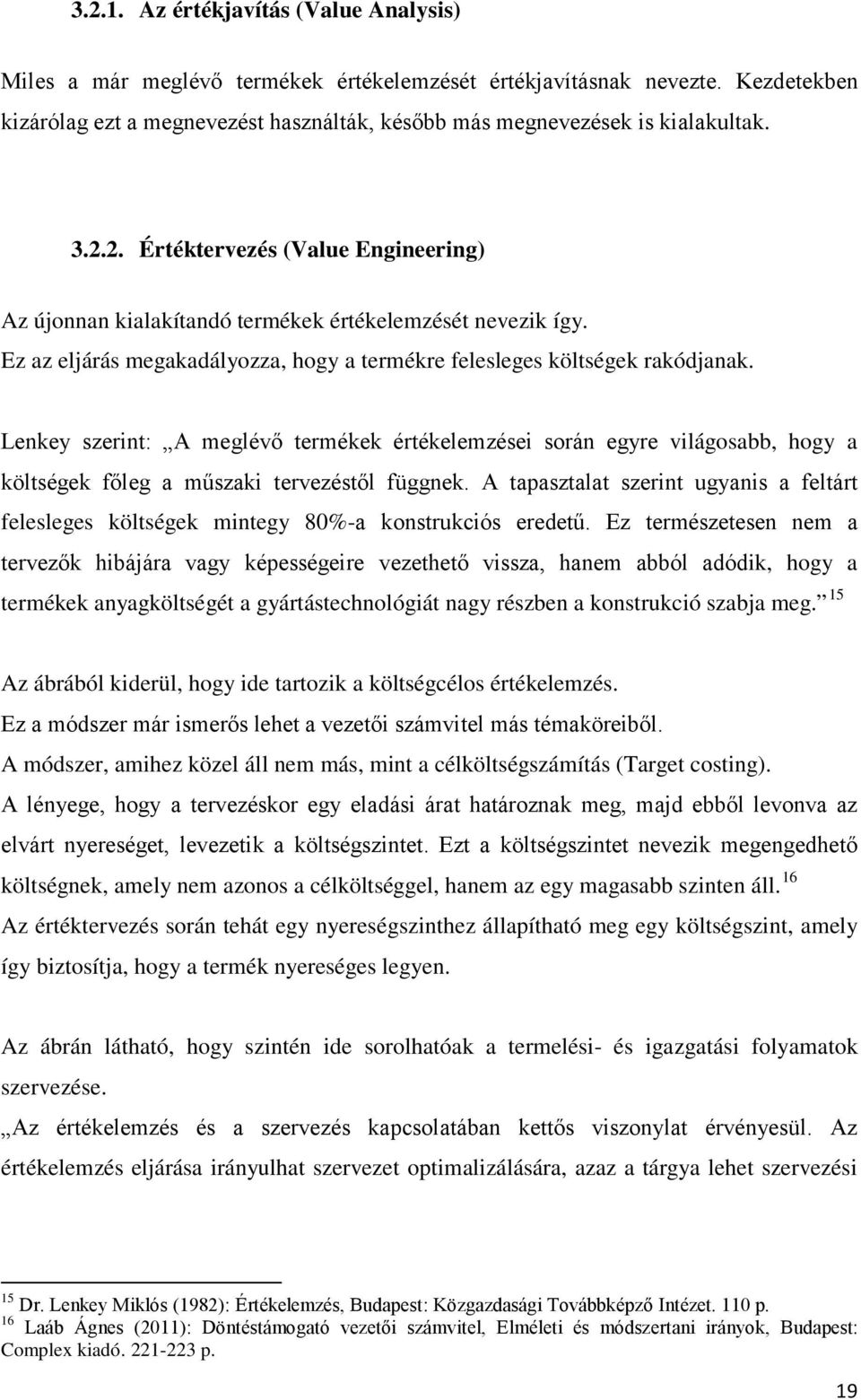 Lenkey szerint: A meglévő termékek értékelemzései során egyre világosabb, hogy a költségek főleg a műszaki tervezéstől függnek.