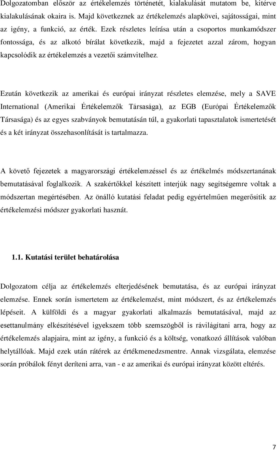 Ezek részletes leírása után a csoportos munkamódszer fontossága, és az alkotó bírálat következik, majd a fejezetet azzal zárom, hogyan kapcsolódik az értékelemzés a vezetői számvitelhez.