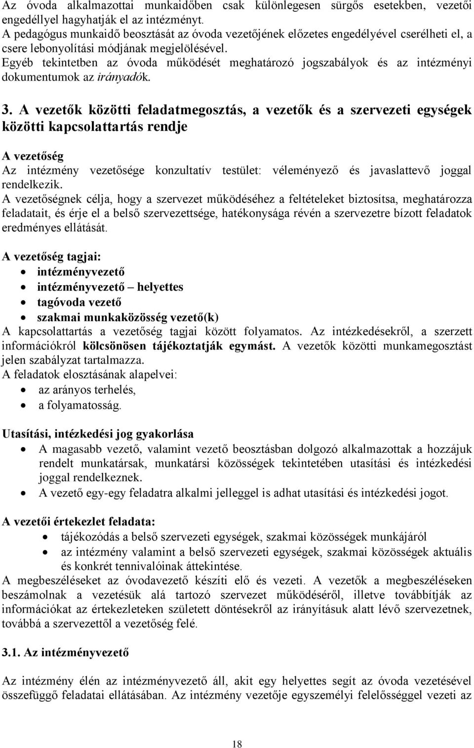 Egyéb tekintetben az óvoda működését meghatározó jogszabályok és az intézményi dokumentumok az irányadók. 3.