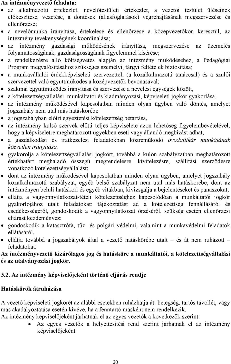 üzemelés folyamatosságának, gazdaságosságának figyelemmel kísérése; a rendelkezésre álló költségvetés alapján az intézmény működéséhez, a Pedagógiai Program megvalósításához szükséges személyi,