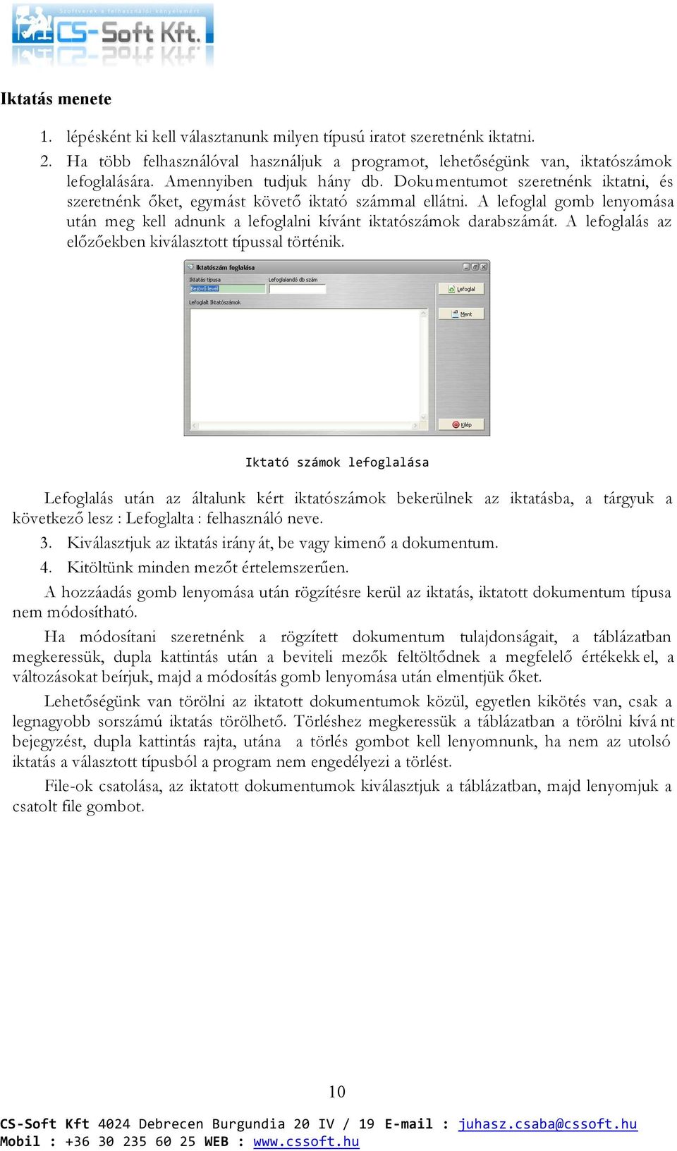 A lefoglal gomb lenyomása után meg kell adnunk a lefoglalni kívánt iktatószámok darabszámát. A lefoglalás az előzőekben kiválasztott típussal történik.