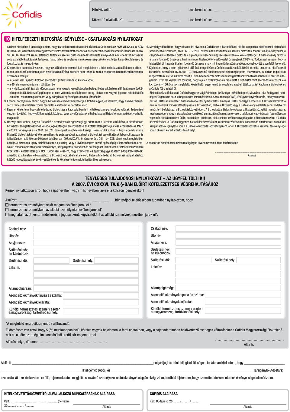 hitelfedezeti biztosítási szerződéséből származó, 16.36.60-07/2013 számú általános feltételek szerinti biztosítási fedezet kínálta előnyökből.