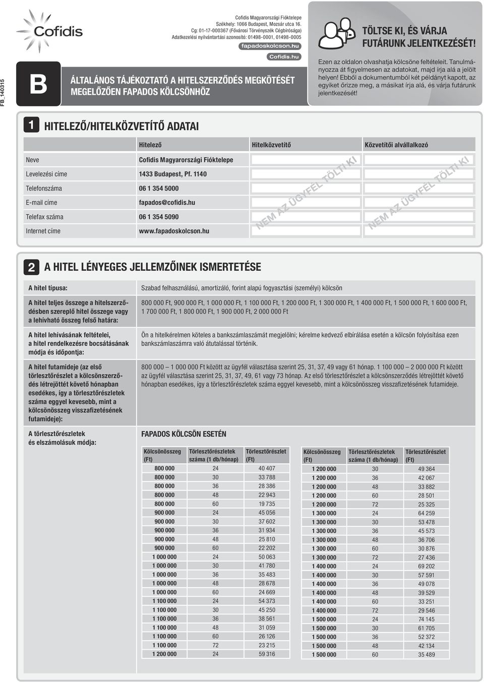 FB_140315 B Általános tájékoztató a HITELSZERZődés megkötését megelőzően Fapados Kölcsönhöz Ezen az oldalon olvashatja kölcsöne feltételeit.
