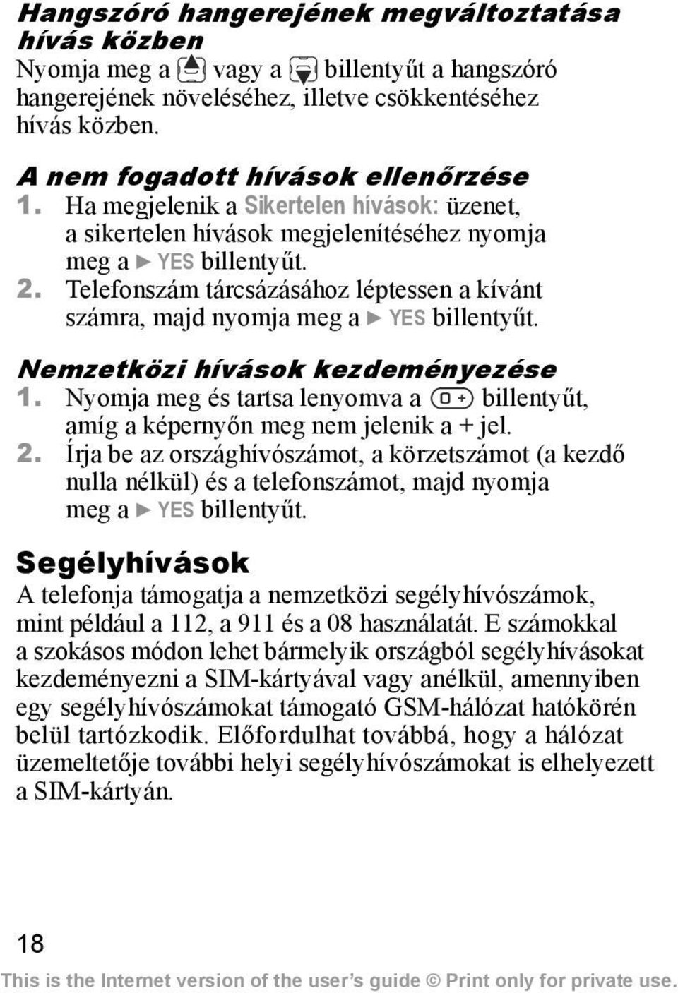 Telefonszám tárcsázásához léptessen a kívánt számra, majd nyomja meg a } YES billentyűt. Nemzetközi hívások kezdeményezése 1.