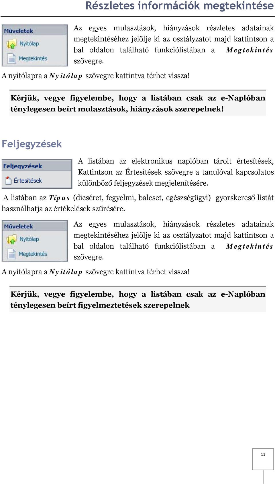 Feljegyzések A listában az elektronikus naplóban tárolt értesítések, Kattintson az Értesítések szövegre a tanulóval kapcsolatos különböző feljegyzések megjelenítésére.