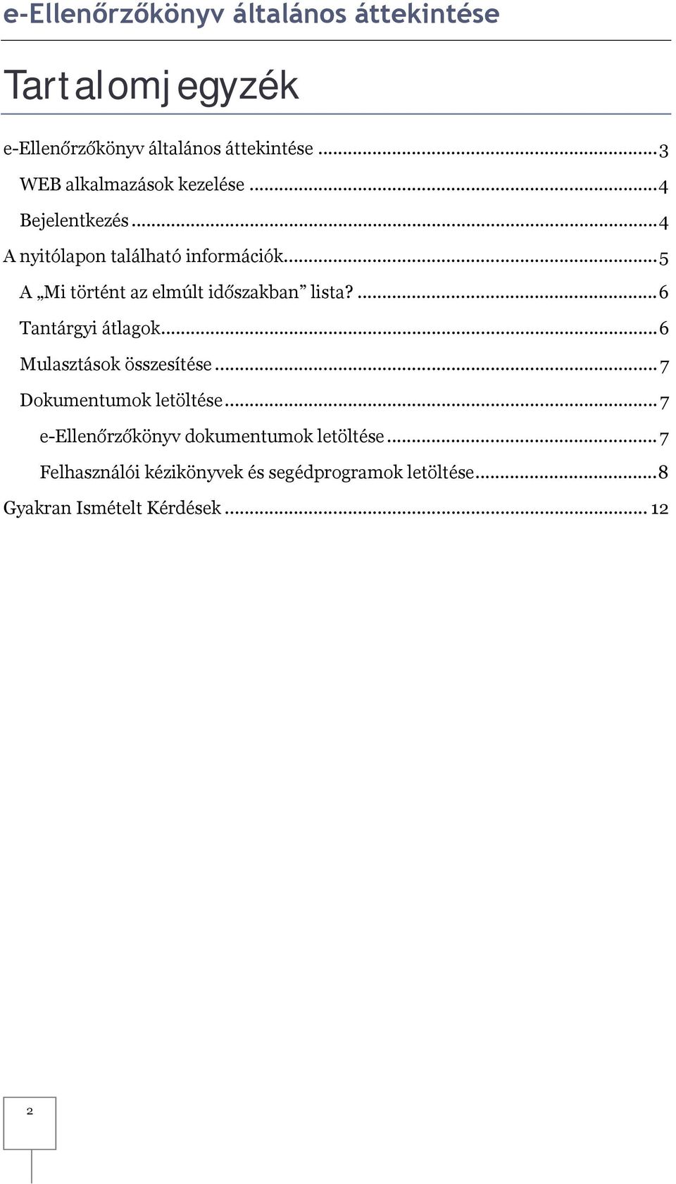 .. 5 A Mi történt az elmúlt időszakban lista?... 6 Tantárgyi átlagok... 6 Mulasztások összesítése.