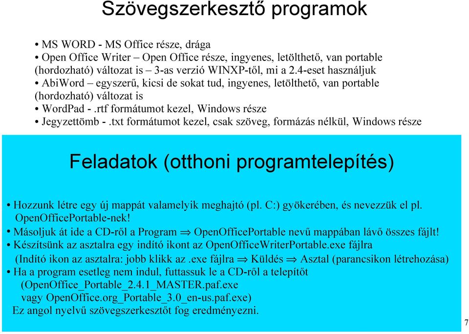 txt formátumot kezel, csak szöveg, formázás nélkül, Windows része Feladatok (otthoni programtelepítés) Hozzunk létre egy új mappát valamelyik meghajtó (pl. C:) gyökerében, és nevezzük el pl.