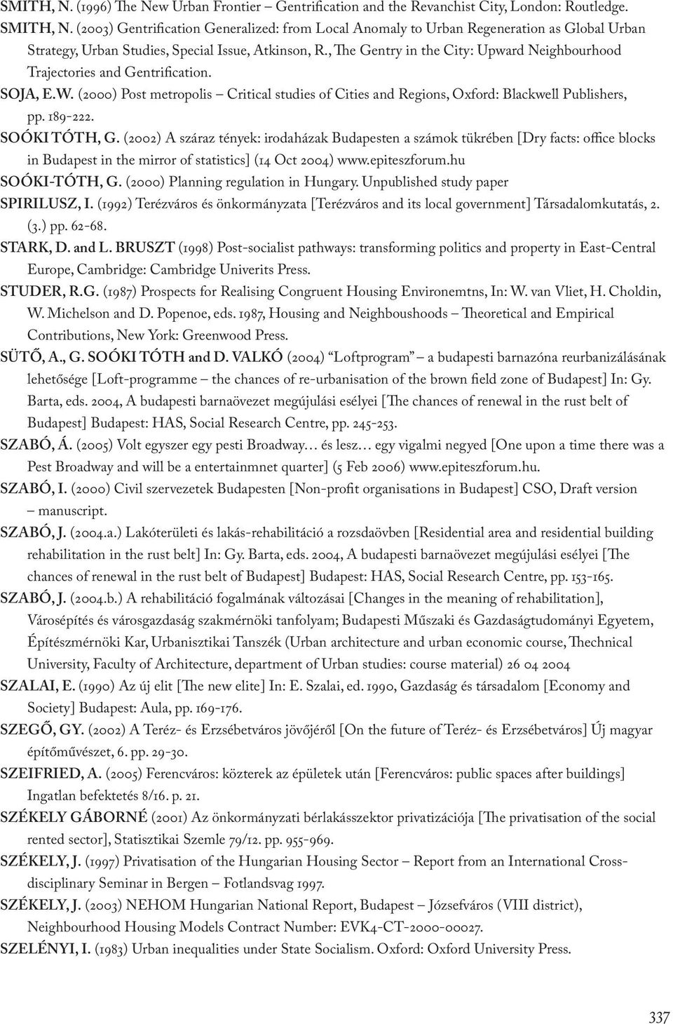 , The Gentry in the City: Upward Neighbourhood Trajectories and Gentrification. SOJA, E.W. (2000) Post metropolis Critical studies of Cities and Regions, Oxford: Blackwell Publishers, pp. 189-222.