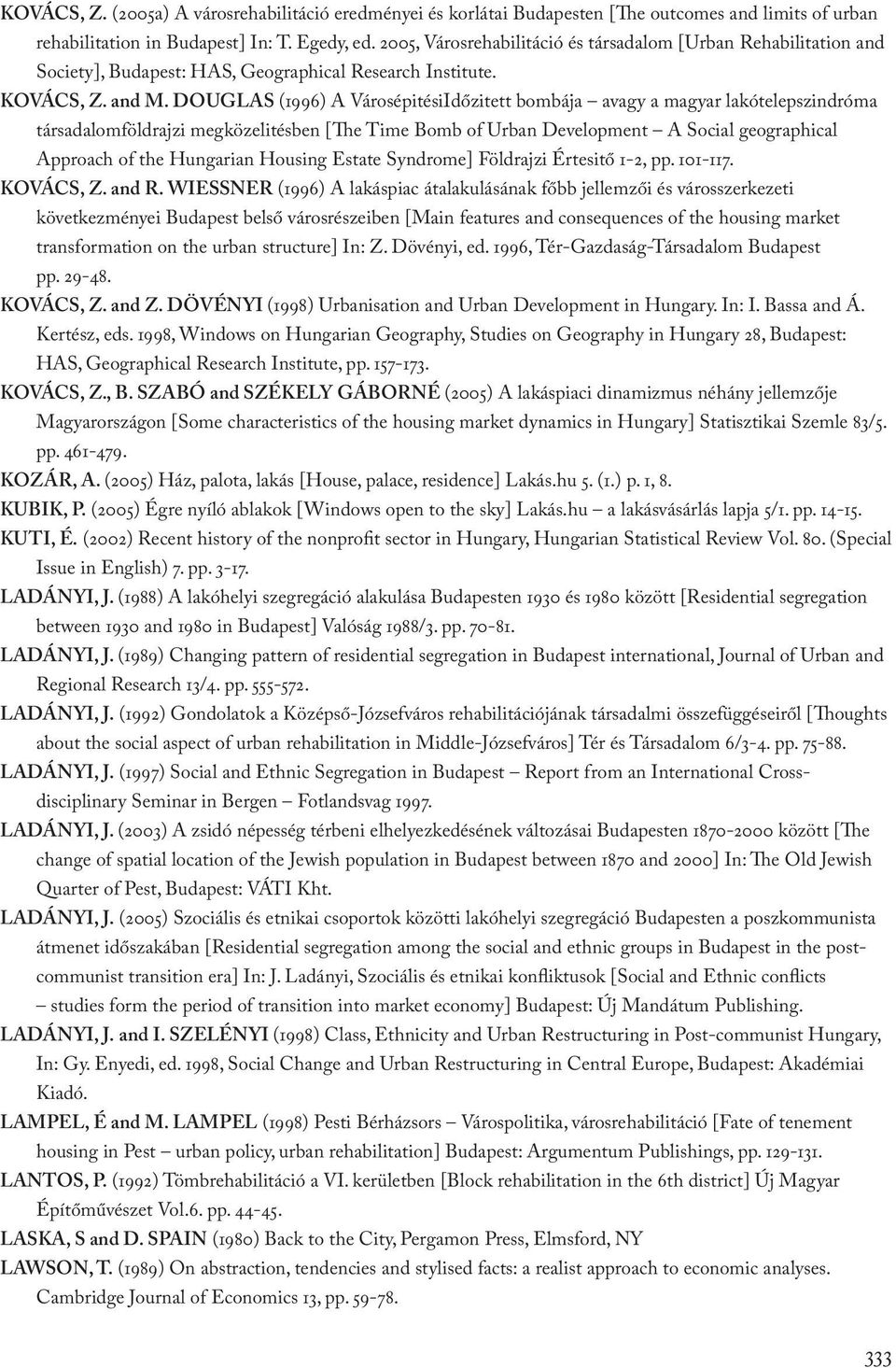 DOUGLAS (1996) A VárosépitésiIdőzitett bombája avagy a magyar lakótelepszindróma társadalomföldrajzi megközelitésben [The Time Bomb of Urban Development A Social geographical Approach of the