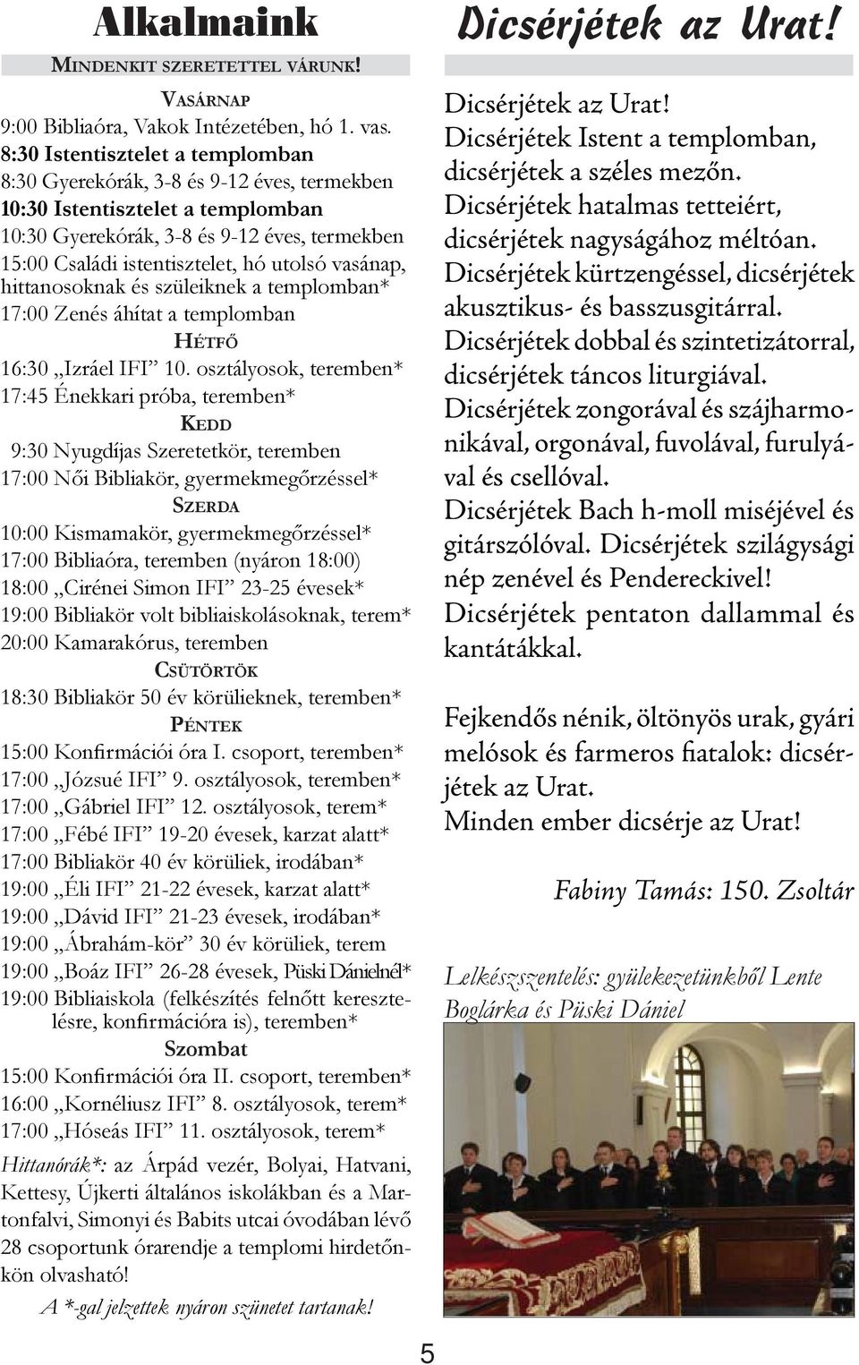 vasánap, hittanosoknak és szüleiknek a templomban* 17:00 Zenés áhítat a templomban HÉTFŐ 16:30 Izráel IFI 10.
