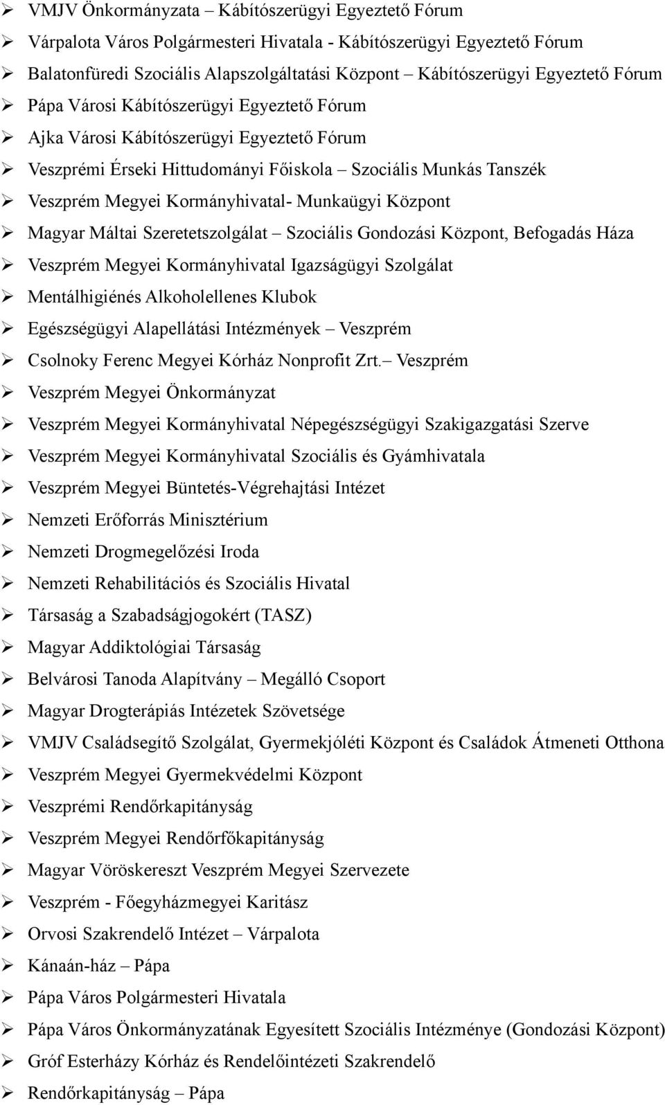 Máltai Szeretetszolgálat Szociális Gondozási Központ, Befogadás Háza Megyei Kormányhivatal Igazságügyi Szolgálat Mentálhigiénés Alkoholellenes Klubok Egészségügyi Alapellátási Intézmények Csolnoky