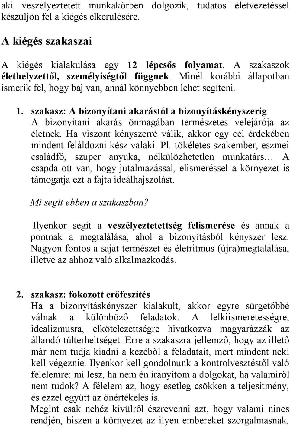 szakasz: A bizonyítani akarástól a bizonyításkényszerig A bizonyítani akarás önmagában természetes velejárója az életnek.