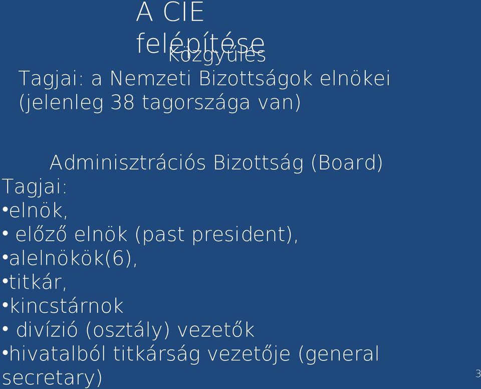 elnök, előző elnök (past president), alelnökök(6), titkár, kincstárnok