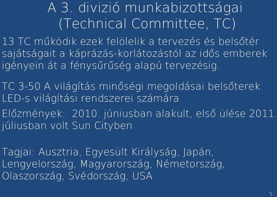 TC 3-50 A világítás minőségi megoldásai belsőterek LED-s világítási rendszerei számára Előzmények: 2010.