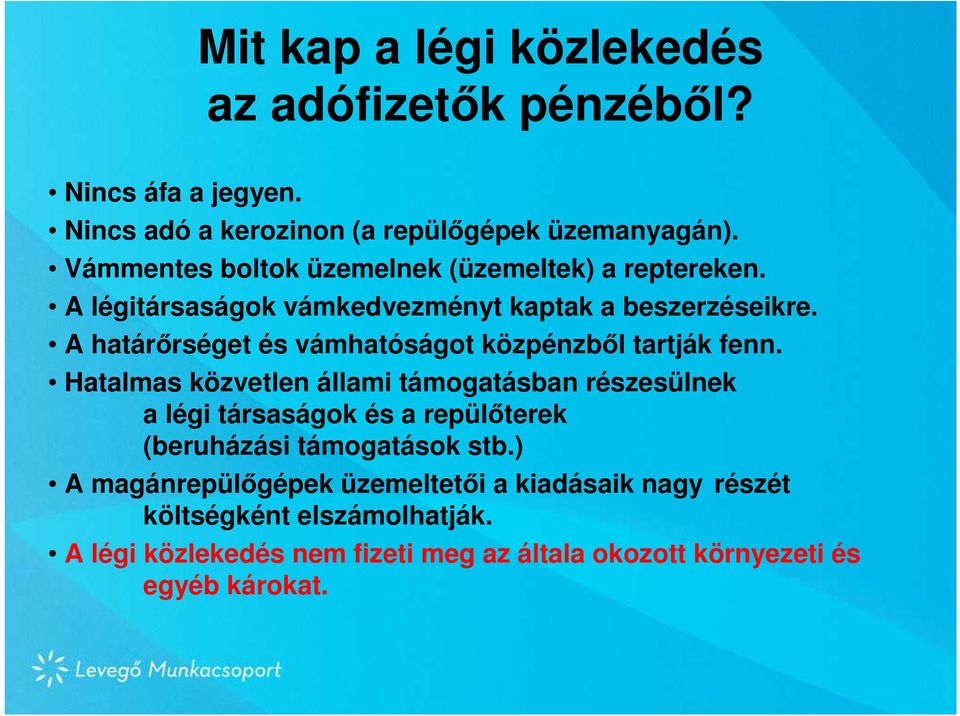 A határırséget és vámhatóságot közpénzbıl tartják fenn.