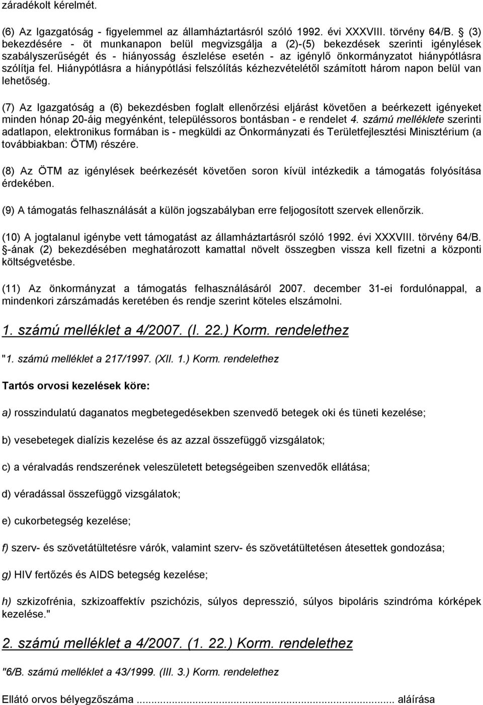 Hiánypótlásra a hiánypótlási felszólítás kézhezvételétől számított három napon belül van lehetőség.